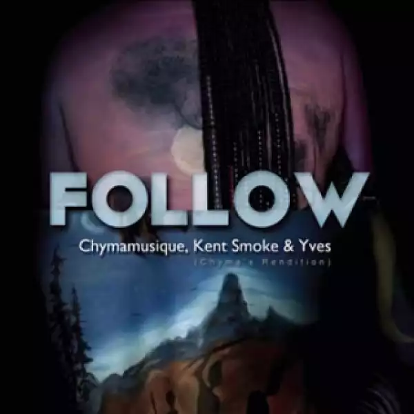 Chymamusique - Follow ft. Kent Smoke & Yves